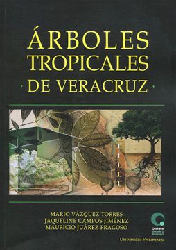 Libro Árboles Tropicales de Veracruz, Mauricio Juárez Fragoso,Jaqueline  Campos Jiménez,Mario Vázquez Torres, ISBN 9786075025575. Comprar en  Buscalibre