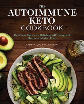portada The Autoimmune Keto Cookbook: Heal Your Body With Delicious Aip-Compliant Recipes and Meal Plans (en Inglés)