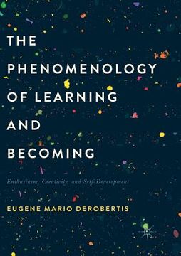 portada The Phenomenology of Learning and Becoming: Enthusiasm, Creativity, and Self-Development (en Inglés)