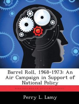 portada Barrel Roll, 1968-1973: An Air Campaign in Support of National Policy