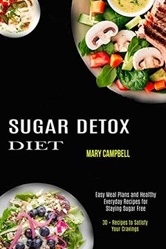 portada Sugar Detox Diet: Easy Meal Plans and Healthy Everyday Recipes for Staying Sugar Free (30 + Recipes to Satisfy Your Cravings) (en Inglés)