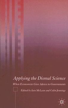 portada applying the dismal science: when economists give advice to governments