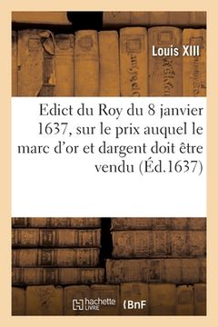 portada Edict du Roy du 8 janvier 1637, portant sur le prix que sa majesté veut que le marc d'or (in French)
