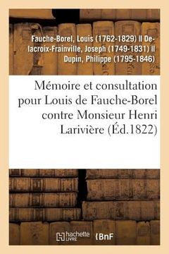 portada Mémoire Et Consultation Pour Louis de Fauche-Borel, Conseiller Général Et Conseiller de Légation: de Sa Majesté Le Roi de Prusse, Contre Monsieur Henr (en Francés)