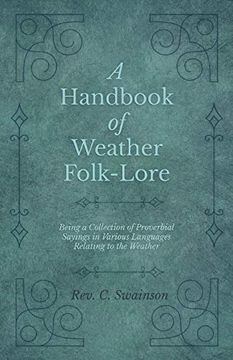 portada A Handbook of Weather Folk-Lore - Being a Collection of Proverbial Sayings in Various Languages Relating to the Weather (en Inglés)