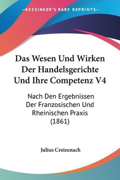 portada Das Wesen Und Wirken Der Handelsgerichte Und Ihre Competenz V4: Nach Den Ergebnissen Der Franzosischen Und Rheinischen Praxis (1861) (in German)