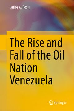 portada The Rise and Fall of the Oil Nation Venezuela (en Inglés)