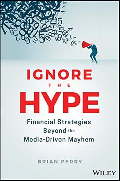 portada Ignore the Hype: Financial Strategies Beyond the Media-Driven Mayhem (en Inglés)