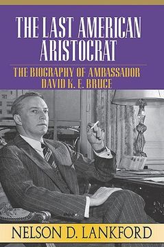portada the last american aristocrat: the biography of ambassador david k.e. bruce, 1898-1977 (en Inglés)
