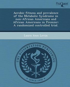 portada aerobic fitness and prevalence of the metabolic syndrome in non-african americans and african americans in premier: a randomized controlled trial.