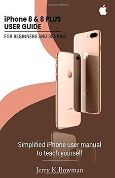 portada Iphone 8 & 8 Plus User Guide for Beginners and Seniors: Simplified Iphone User Manual to Teach Yourself 