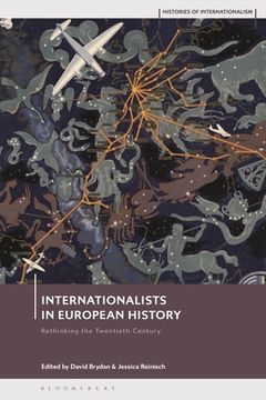 portada Internationalists in European History: Rethinking the Twentieth Century (Histories of Internationalism) (en Inglés)
