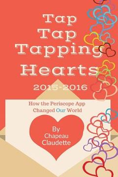 portada Tap Tap Tapping Hearts 2015-2016: How the Periscope App Changed Our World (en Inglés)