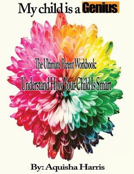 portada My child is a Genius: The Ultimate Parent Workbook (en Inglés)