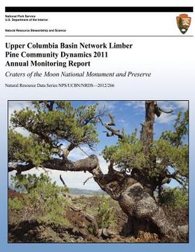 portada Upper Columbia Basin Network Limber Pine Community Dynamics 2011 Annual Monitoring Report: Craters of the Moon National Monument and Preserve: Natural