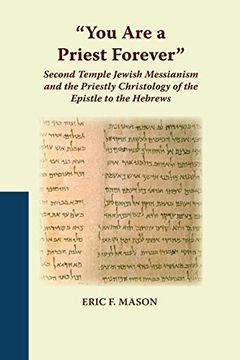 portada You are a Priest Forever: Second Temple Jewish Messianism and the Priestly Christology of the Epistle to the Hebrews (Studies on the Text of the Desert of Judah) (en Inglés)