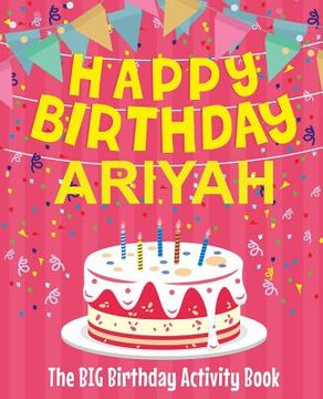 portada Happy Birthday Ariyah - The Big Birthday Activity Book: Personalized Children's Activity Book (en Inglés)