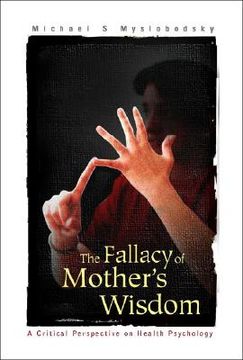 portada Fallacy of Mother's Wisdom, The: A Critical Perspective on Health Psychology (en Inglés)