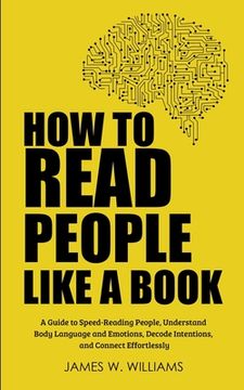 portada How to Read People Like a Book: A Guide to Speed-Reading People, Understand Body Language and Emotions, Decode Intentions, and Connect Effortlessly