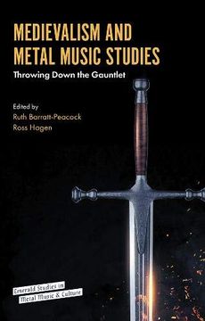 portada Medievalism and Metal Music Studies: Throwing Down the Gauntlet (Emerald Studies in Metal Music and Culture) (in English)