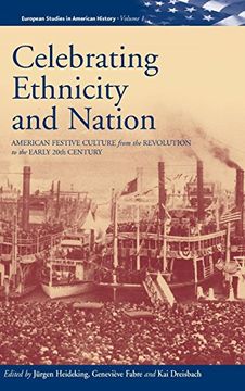 portada Celebrating Ethnicity and Nation: American Festive Culture From the Revolution to the Early 20Th Century (European Studies in American History) (en Inglés)