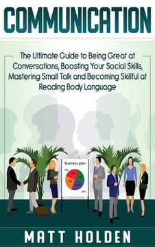 portada Communication: The Ultimate Guide to Being Great at Conversations, Boosting Your Social Skills, Mastering Small Talk and Becoming Ski (en Inglés)