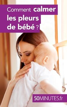 portada Comment calmer les pleurs de bébé ? (in French)