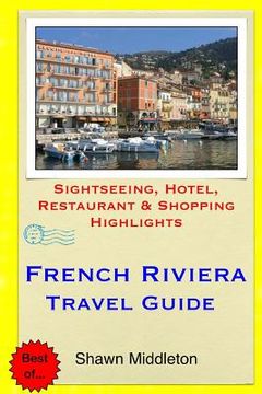 portada French Riviera Travel Guide: Sightseeing, Hotel, Restaurant & Shopping Highlights (en Inglés)