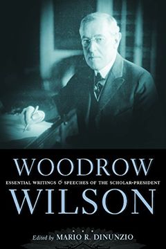 portada Woodrow Wilson: Essential Writings and Speeches of the Scholar-President (in English)