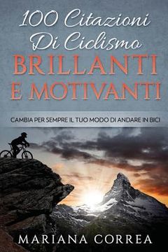 portada 100 CITAZIONI Di CICLISMO BRILLANTI E MOTIVANTI: CAMBIA PER SEMPRE Il TUO MODO DI ANDARE IN BICI (in Italian)