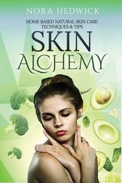 portada Skin Alchemy: Home Based Natural Skin Care Techniques and Tips