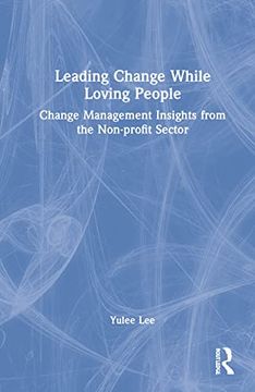 portada Leading Change While Loving People: Change Management Insights From the Non-Profit Sector (in English)