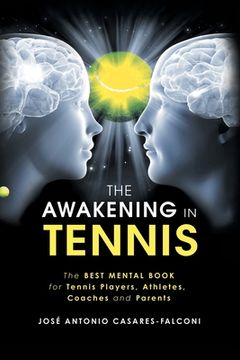 portada The Awakening in Tennis: The Best Mental Book for Tennis Players, Athletes, Coaches and Parents (en Inglés)