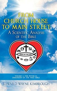 portada From Church House to Main Street: Volume 1: The Physical (Scientific) Dimension of the Holy Bible (en Inglés)