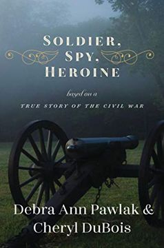 portada Soldier, Spy, Heroine: A Novel Based on a True Story of the Civil war 