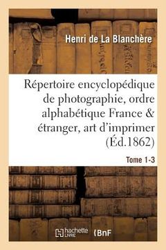 portada Répertoire Encyclopédique de Photographie: Comprenant Par Ordre Alphabétique, Tome 1-3 (en Francés)