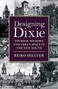 portada Designing Dixie: Tourism, Memory, and Urban Space in the New South (The American South)