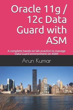 portada Oracle 11g / 12c Data Guard with ASM: A complete hands-on lab practice to manage Data Guard environment on ASM! (en Inglés)