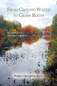 portada From Ground Water to Grass Roots: Two Small Towns - one Large Corporation 