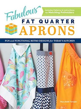 portada Fabulous fat Quarter Aprons: Fun and Functional Retro Designs for Today’S Kitchen (en Inglés)