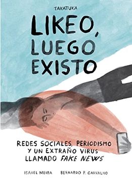 portada Likeo, Luego Existo: Redes Sociales, Periodismo y ese Extraño Virus Llamado Fake News