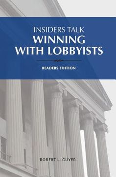 portada Insiders Talk: Winning with Lobbyists, Readers Edition (en Inglés)