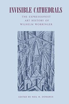 portada Invisible Cathedrals: The Expressionist art History of Wilhelm Worringer (en Inglés)