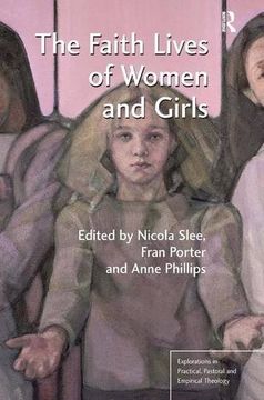portada The Faith Lives of Women and Girls. Edited by Nicola Slee, Fran Porter, Anne Phillips