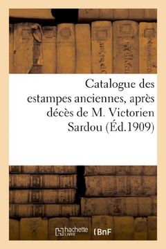portada Catalogue Des Estampes Anciennes, Dont La Vente, Apres Deces de M. Victorien Sardou (Arts) (French Edition)