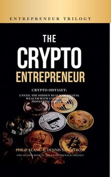 portada The Crypto Entrepreneur: Crypto Odyssey: Unveil the Hidden Realm of Digital Wealth with Unparalleled Pioneering Expertise (in English)