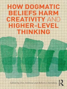 portada How Dogmatic Beliefs Harm Creativity and Higher-Level Thinking (en Inglés)