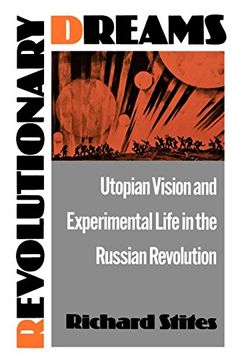 portada Revolutionary Dreams: Utopian Vision and Experimental Life in the Russian Revolution (in English)