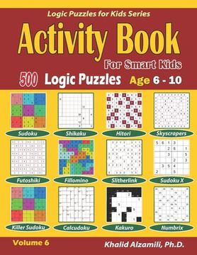 portada Activity Book for Smart Kids: 500 Logic Puzzles (Sudoku, Fillomino, Kakuro, Futoshiki, Hitori, Slitherlink, Killer Sudoku, Calcudoku, Sudoku X, Skys (en Inglés)