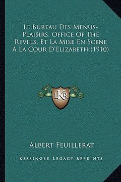 portada Le Bureau Des Menus-Plaisirs, Office Of The Revels, Et La Mise En Scene A La Cour D'Elizabeth (1910) (in French)